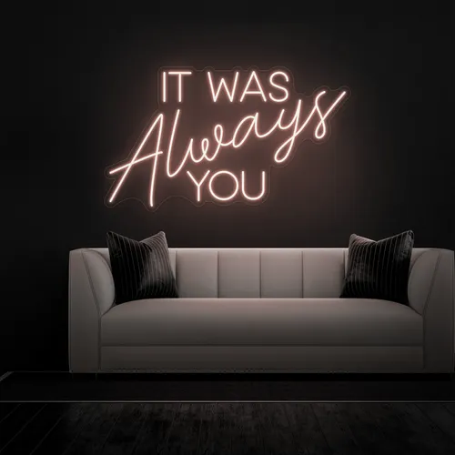 IT WAS ALWAYS YOU Neon Sign - Custom Phone Wallets Now