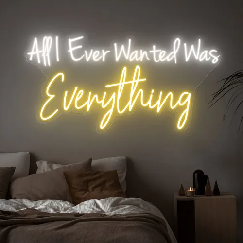 All I Ever Wanted Was Everything Neon Sign - Custom Phone Wallets Now