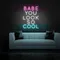BABE YOU LOOK SO COOL Neon Sign - Custom Phone Wallets Now